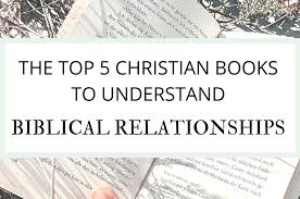 On december 8, 2016 by jami balmet 0 comments. The Top 5 Christian Books To Understand Biblical Relationships