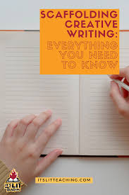 Scaffolding Creative Writing Everything You Need To Know It S Lit Teaching