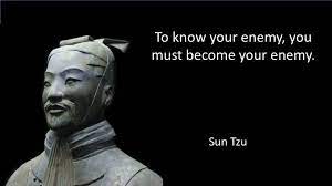 Your victory will never be endangered. Sun Tzu To Know Your Enemy You Must Become Your Enemy