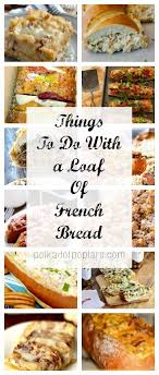 Things To Do With A Loaf Of French Bread French Bread Appetizers French Bread Loaf Leftover French Bread Recipe