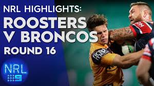 Aside from a shock upset over the sydney roosters in round 11, the broncos haven't inspired much confidence in their fans. Nrl Highlights Roosters V Broncos Round 16 Nrl On Nine Youtube