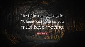 Best collections of how to get moving wallpapers for desktop, laptop and mobiles. Albert Einstein Quote Life Is Like Riding A Bicycle To Keep Your Balance You Must Keep