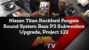 Nissan Titan Rockford Fosgate Sound System Bass P3 Subwoofers Upgrade Project 122 Youtube