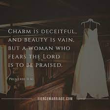 Charm Is Deceitful And Beauty Is Vain But A Woman Who Fears The Lord Is To Be Praised Proverbs 31 30 Christian Marriage Quotes