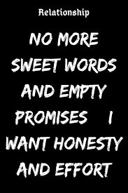 No More Sweet Words And Empty Promises I Want Honesty And Effort Believefeed Relationship Relationship Promise Quotes Effort Quotes Empty Promises Quotes
