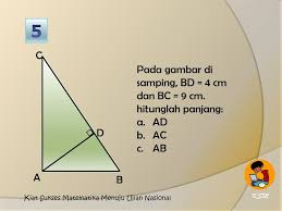 Perhatikan gambar berikut tentukan panjang ad. Segitiga Sebangun Ksm Kiat Sukses Matematika Menuju Ujian Nasional Ppt Download