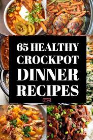 65 Healthy Crockpot Dinner Recipes Easy Slow Cooker Meals Healthy Crockpot Dinner Recipes Crockpot Dinners Healthy Crockpot Recipes Easy