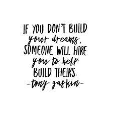 Here is a list of dream quotes that will inspire you to create your dream life: What So True Though If We Don T Build Our Dreams We Will Build Someone Else S Dream Wildly Dreaming Dream Quotes Encouragement Quotes Inspirational Quotes
