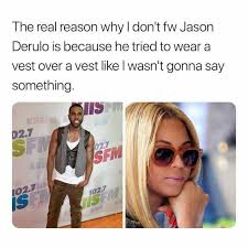 66 replies 45 retweets 616 likes. Dopl3r Com Memes The Real Reason Why I Dont Fw Jason Derulo Is Because He Tried To Wear A Vest Over A Vest Like L Wasnt Gonna Say Something Iis 2 7