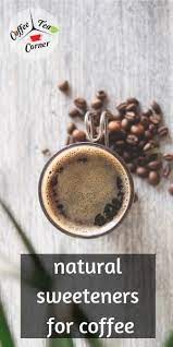 Finally, the healthiest sweetener on our list. 5 Natural Coffee Sweeteners Keeping Your Coffee On The Healthy Side