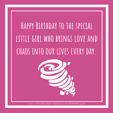 I feel truly lucky to have such a loving, caring, and encouraging father. 27 Beautiful Birthday Wishes For A Little Girl Allwording Com