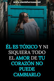 El Es Toxico Y Ni Siquiera Todo El Amor De Tu Corazon No Puede Cambiarlo En 2020 Motivacion De Vida Maltrato Emocional Amor