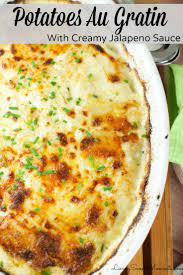 Potatoes Au Gratin With A Creamy Jalapeno Sauce Recipe Potatoes Au Gratin Creamy Jalapeno Sauce Recipes