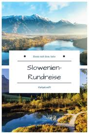 Slowenien Rundreise 8 Highlights Mit Dem Auto In 2020 Reisen Rundreise Slowenien
