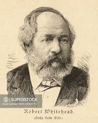 ROBERT WHITEHEAD English engineer, inventor of the self-propelling torpedo  ; had a factory in Fiume Date: 1823