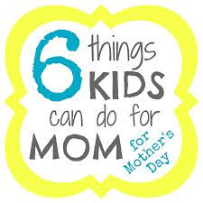Check spelling or type a new query. 6 Things Kids Can Do For Mom For Mother S Day B Inspired Mama