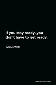 Will Smith Quote If You Stay Ready You Don T Have To Get Ready