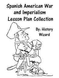 Spanish American War And Imperialism Lesson Plan Collection American War The Spanish American War Teaching American History