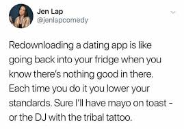 For some dating apps and sites, the free version may actually be all you need. Dopl3r Com Memes Jen Lap Jenlapcomedy Redownloading A Dating App Is Like Going Back Into Your Fridge When You Know Theres Nothing Good In There Each Time You Do It You
