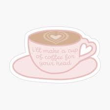 Ill Make A Cup Of Coffee For Your Head V 2 Sticker By Prismatic Paper Co Coffee Cups How To Make Cup