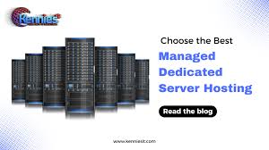 Choosing the Right Managed Dedicated Server Provider: Factors to Consider  and Tips for Selection