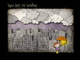 Let The Rain Fall I Don T Care You Are My Sunshine Sun And Clouds My Sunshine