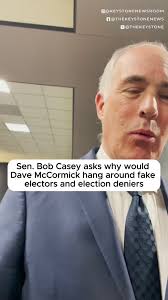 US Sen. Bob Casey (D-Pennsylvania) wants to know why his likely opponent,  Dave McCormick, is hanging around fake electors and election deniers. That  was Casey’s response when he was asked about ...