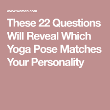 These 22 Questions Will Reveal Which Yoga Pose Matches Your Personality Yoga Poses Poses This Or That Questions