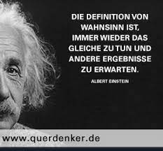 Zitatforschung Die Definition Von Wahnsinn Ist Immer Wieder Das Gleiche Zu Tun Und Andere Ergebnisse Zu Erwarten Albert Einstein Angeblich