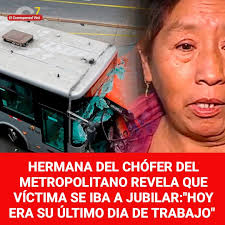 Nacionales 😭Hermana del chofer del Metropolitano revela que víctima se iba  a jubilar: "Hoy era su último día de trabajo"😳😭🚨 Hoy 31 de julio, Percy  iba a jubilarse, pero el destino le