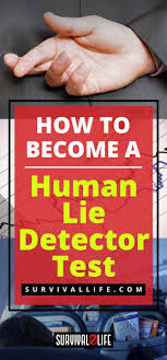 How To Become A Human Lie Detector Lie Detector Survival Life Lie Detector Test