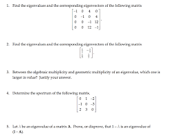 The matrix i am dealing with is large sparse symmetric matrix with size 162000 by 162000. 1 Find The Eigenvalues And The Corresponding Chegg Com