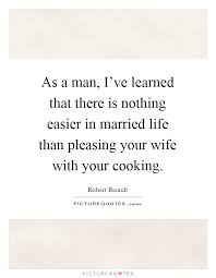 As A Man I Ve Learned That There Is Nothing Easier In Married Picture Quotes