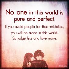 Enjoy our no one's perfect quotes collection. No One In This World Is Pure And Perfect If You Avoid People For Their Mistakes Popular Inspirational Quotes At Emilysquotes