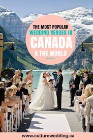 The Most Popular Wedding Venues In Canada And The World Destination Wedding Canada Wedding Venues Places To Get Married