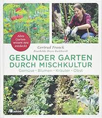 Gesunder Garten Durch Mischkultur Gemuse Blumen Krauter Obst Altes Gartenwissen Neu Entdeckt Mischkultur Pflanzen Garten