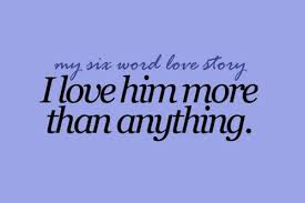 If you share those quotes with your loved ones then your relationship will become stronger and your life path will become more beautiful. I Love Him More Than Anything Six Words Love My Boyfriend Quotes I Love My Son