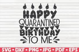 Download Happy Quarantined Birthday Svg Quarantine Social Distancing 545824 Cut Files Design Bundles