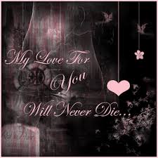 My Love For You Will Never Die I Love You Pictures My Love Quotes About Love And Relationships
