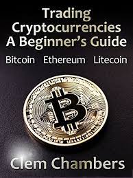 Trading education are experts on cryptocurrency and trading and know exactly how to explain cryptocurrency trading in a way any novice can understand it. Trading Cryptocurrencies A Beginner S Guide Bitcoin Ethereum Litecoin Ebook Chambers Clem Amazon Co Uk Kindle Store
