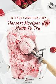 10 Tasty And Healthy Dessert Recipes You Have To Try Society19 Healthy Dessert Recipes Healthy Dessert Dessert Recipes
