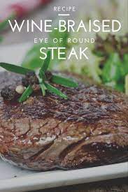 Wine Braised Eye Of Round Steak Crowd Cow Round Eye Steak Recipes Round Steak Recipes Round Steak