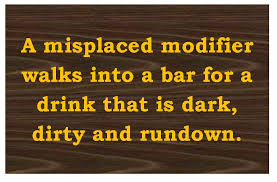 Check spelling or type a new query. The Funny Business Of Misplaced Modifiers
