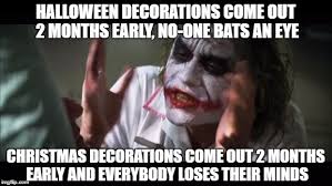 So putting up those christmas decorations early extend the excitement! so there you are, it doesn't just look nice having the decorations up, it can be good for your health. 33 Too Early For Christmas Meme Because It S Just Too Soon