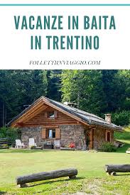 Vacanze In Baita In Trentino Viaggi Luoghi Di Vacanza Viaggi Romantici