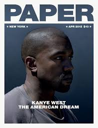 Kanye West Covers April 2015 Paper Magazine I Believe That Everyone Is A Fashion Insider Paper Magazine Cover Magazine Cover Ideas Magazine Cover Layout