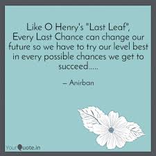 Like O Henry S Last Leaf Quotes Writings By Anirban Chowdhury Yourquote