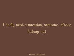 We did not find results for: I Badly Need A Vacation Interesting Quotes 2 Image Vacation Quotes Interesting Quotes Need A Vacation