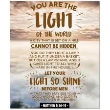 Matthew 5 14 16 You Are The Light Of The World A City That Is Set On A Hill Cannot Be Hidden Nor Do They Light Of The World Matthew 5 14 16 Bible Verse Prints