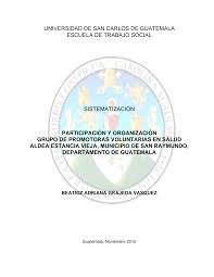UNIVERSIDAD DE SAN CARLOS DE GUATEMALA ESCUELA DE TRABAJO SOCIAL  SISTEMATIZACIÓN PARTICIPACIÓN Y ORGANIZACIÓN GRUPO DE PROMOT